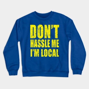 Don't Hassle Me I'm Local Crewneck Sweatshirt